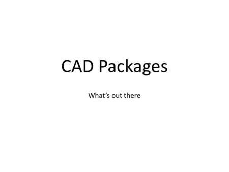 CAD Packages What’s out there. Major CAD Packages 1.AutoCAD and Inventor (Autodesk) 2. Creo (Parametric Technologies) 3.SolidWorks (Dassault Systems)