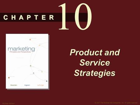 C H A P T E R © 2007 The McGraw-Hill Companies, Inc. All rights reserved. McGraw-Hill/Irwin Product and Service Strategies 10.