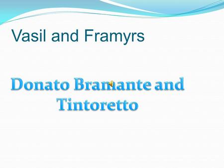 Vasil and Framyrs  dXoymFCsI/AAAAAAAAB8Q/NEfZRGv6Aw 4/s400/donato_bramante.jpg.