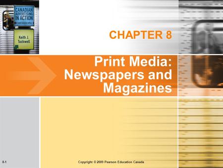 8-1 Copyright © 2009 Pearson Education Canada CHAPTER 8 Print Media: Newspapers and Magazines.