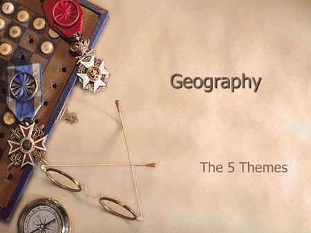 Geography The 5 Themes. Location  “Where is it?” – Every place has an Absolute Location and a Relative Location.  Absolute Location – an exact location.