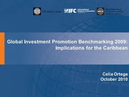 THE WORLD BANK World Bank Group Multilateral Investment Guarantee Agency Global Investment Promotion Benchmarking 2009: Implications for the Caribbean.