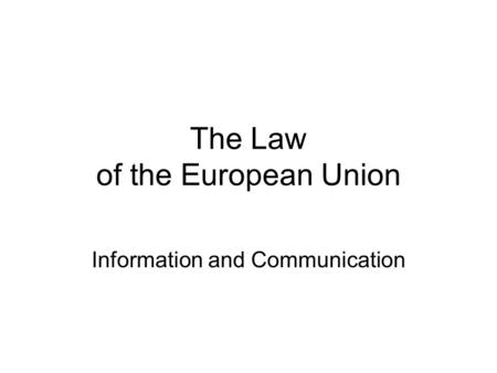 The Law of the European Union Information and Communication.