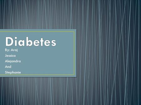 By: Araj Jessica Alejandra And Stephanie.  Defect in the body’s ability to convert glucose to energy.  Glucose is the main source of fuel for our body.