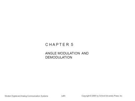 Modern Digital and Analog Communication Systems Lathi Copyright © 2009 by Oxford University Press, Inc. C H A P T E R 5 ANGLE MODULATION AND DEMODULATION.