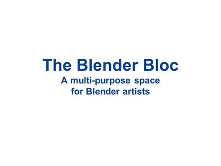 The Blender Bloc A multi-purpose space for Blender artists.