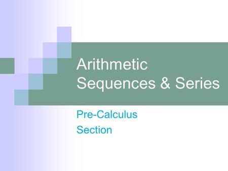 Arithmetic Sequences & Series Pre-Calculus Section.