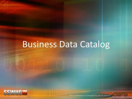 Business Data Catalog. Planning the Business Data Catalog Configuring the Business Data Catalog In This Session …