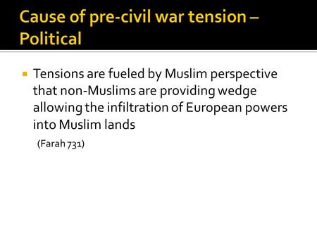  Tensions are fueled by Muslim perspective that non-Muslims are providing wedge allowing the infiltration of European powers into Muslim lands (Farah.