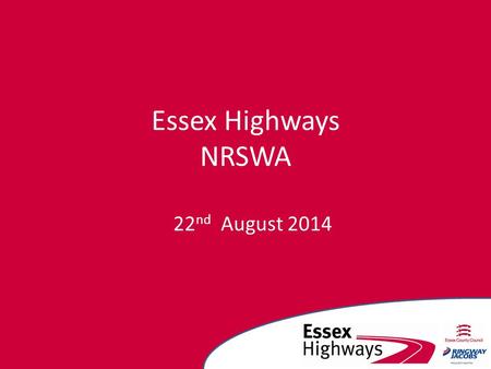 Essex Highways NRSWA 22 nd August 2014. In event of an emergency Fire alarm? Electronic bell in the Childerditch Depot (No alarm test due today) Emergency.