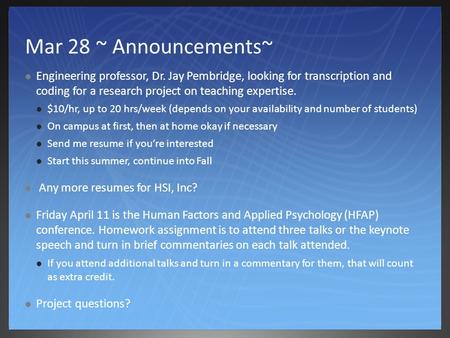 Mar 28 ~ Announcements~ Engineering professor, Dr. Jay Pembridge, looking for transcription and coding for a research project on teaching expertise. $10/hr,