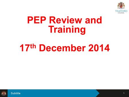 Subtitle PEP Review and Training 17 th December 2014 1.