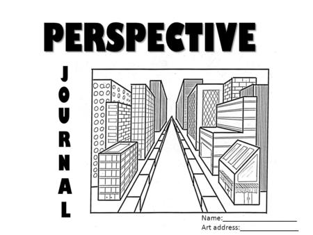 PERSPECTIVE J O U R N A L Name:___________________ Art address:_______________.