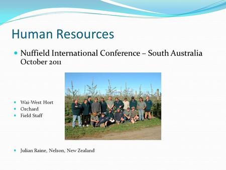 Nuffield International Conference – South Australia October 2011 Wai-West Hort Orchard Field Staff Julian Raine, Nelson, New Zealand Human Resources.