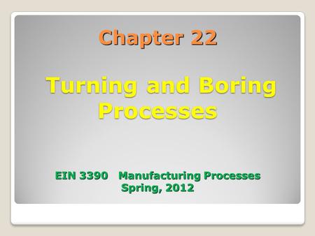 22.1 Introduction Turning is the process of machining external cylindrical and conical surfaces. Boring is a variant of turning where the machining results.