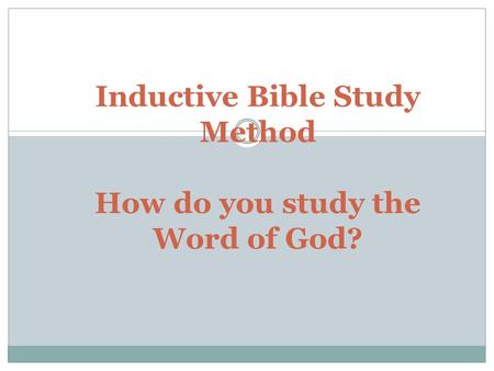 Inductive Bible Study Method How do you study the Word of God?