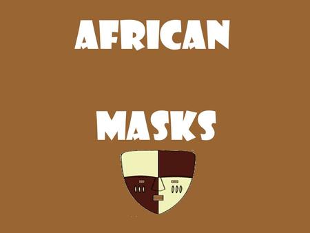 AFRICAN MASKS. African Tribal Artist The African tribal artist's training, which may last many years, involves the knowledge of traditional carving techniques.