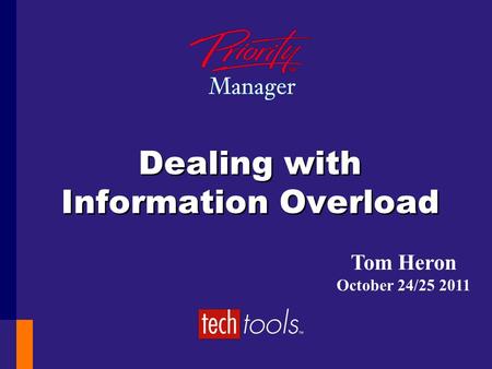 Dealing with Information Overload Tom Heron October 24/25 2011.