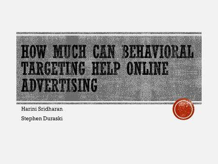 Harini Sridharan Stephen Duraski.  Behavioral Targeting (BT) is a technique that uses a user’s web-browsing behavior to determine which ads to display.