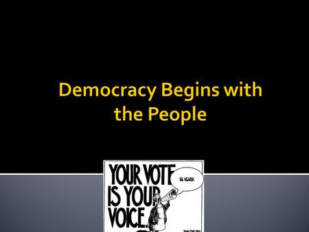 1. Democracy RULE BY PEOPLE! In Ancient Greece people would vote on issues in the square (Direct Democracy). Today, populations (and distance) is too.