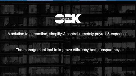 A solution to streamline, simplify & control remotely payroll & expenses. The management tool to improve efficiency and transparency.