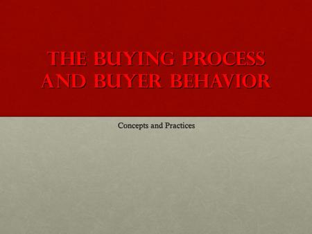 The Buying Process and Buyer Behavior