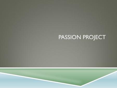 PASSION PROJECT. THE TIME YOU HAVE  https://www.youtube.com/watch?v=BOksW_NabEk https://www.youtube.com/watch?v=BOksW_NabEk.