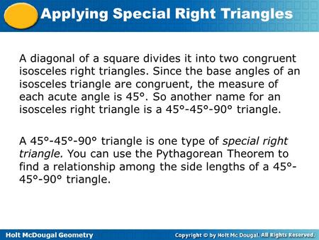 Holt McDougal Geometry Applying Special Right Triangles A diagonal of a square divides it into two congruent isosceles right triangles. Since the base.