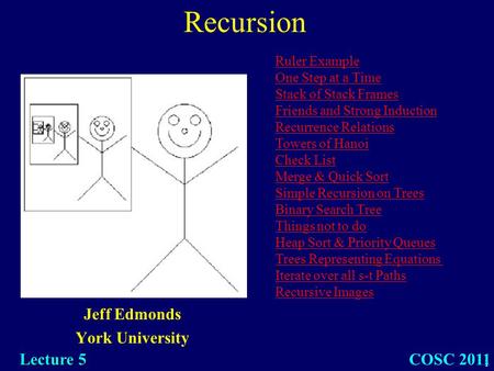 1 Recursion Jeff Edmonds York University COSC 2011 Lecture 5 Ruler Example One Step at a Time Stack of Stack Frames Friends and Strong Induction Recurrence.