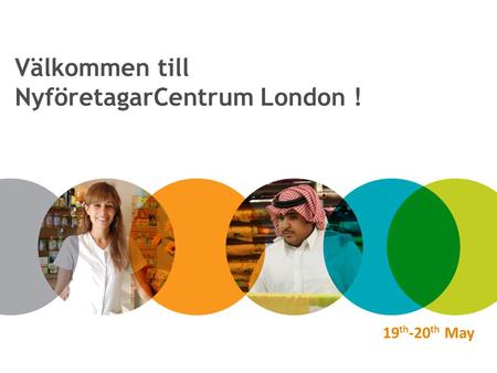 19 th -20 th May Välkommen till NyföretagarCentrum London !