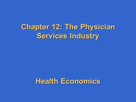 Chapter 12: The Physician Services Industry Health Economics