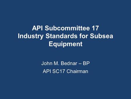 API Subcommittee 17 Industry Standards for Subsea Equipment