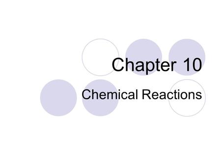 Chapter 10 Chemical Reactions.