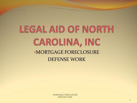 MORTGAGE FORECLOSURE DEFENSE WORK 1 MORTGAGE FORECLOSURE DEFENSE WORK.