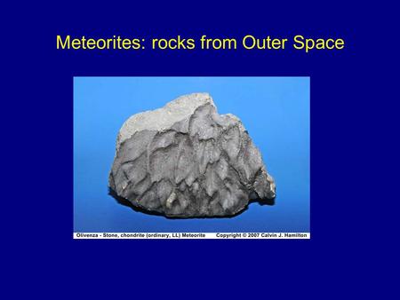 Meteorites: rocks from Outer Space. Nature cooperates with us….the meteor last night Youtube video of meteor from Iowa.