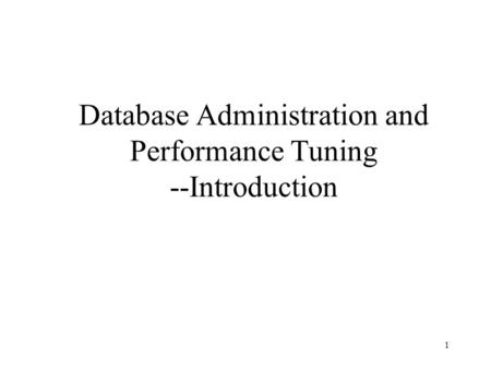 1 Database Administration and Performance Tuning --Introduction.