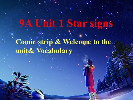 9A Unit 1 Star signs Comic strip & Welcome to the unit& Vocabulary.