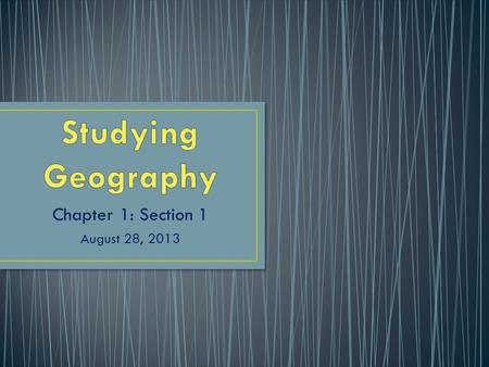 Chapter 1: Section 1 August 28, 2013. Learn more about the world around us… Student News Possible Career Opportunities Maps.