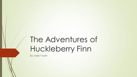 The Adventures of Huckleberry Finn By Mark Twain.