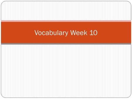 Vocabulary Week 10. Word 1: Persistent Def: Forcefully demand something be done or be determined to do something Sent: Joe persistently wanted to answer.