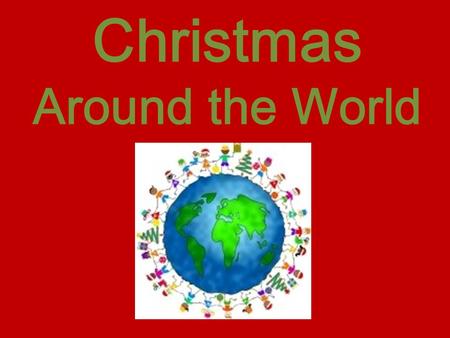 Christmas Around the World. What are some of your traditions?