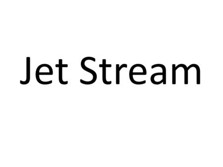 Jet Stream. What is the Jet Stream? A narrow belt of high-speed winds that blow in the upper troposphere and lower stratosphere. They can reach up to.