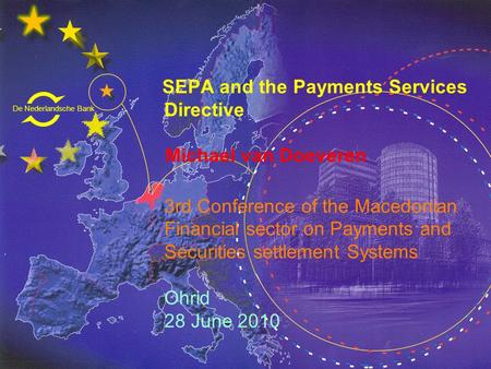 De Nederlandsche Bank Eurosysteem SEPA and the Payments Services Directive Michael van Doeveren 3rd Conference of the Macedonian Financial sector on Payments.