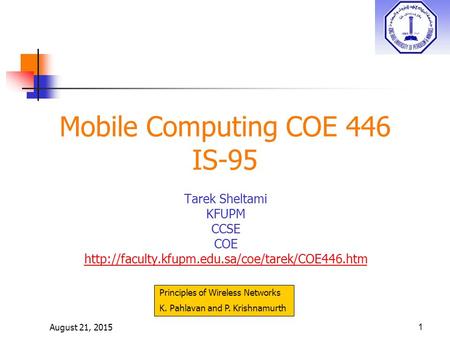 August 21, 20151 Mobile Computing COE 446 IS-95 Tarek Sheltami KFUPM CCSE COE  Principles of Wireless Networks.