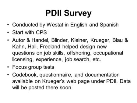 PDII Survey Conducted by Westat in English and Spanish Start with CPS Autor & Handel, Blinder, Kleiner, Krueger, Blau & Kahn, Hall, Freeland helped design.