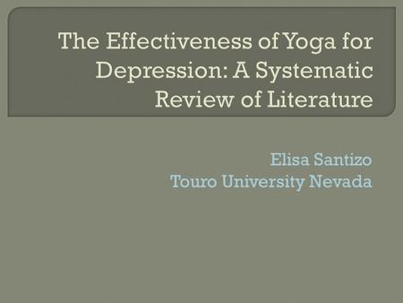 Elisa Santizo Touro University Nevada. 8 Limbs of yoga YamaAsana NiyamaDharana PranayamaDhyana PratayaharaSamadhi Hatha Yoga AsanaPranayamaMeditation.