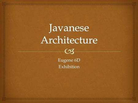 Eugene 6D Exhibition.  CHARACTERISTIC   Use ground base foundation  The building is made by Jati  Bamboo walls  double beam roof truss  Floors.