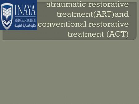 ART: Its preventive method of dental caries protect the tooth from further cavitations. ACT: Complex procedure need drilling of the tooth.. ART is manually.