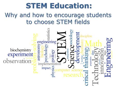 STEM Education: Why and how to encourage students to choose STEM fields.