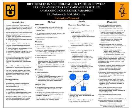 DIFFERENCES IN ALCOHOLISM RISK FACTORS BETWEEN AFRICAN AMERICANS AND CAUCASIANS WITHIN AN ALCOHOL-CHALLENGE PARADIGM S.L. Pedersen & D.M. McCarthy University.